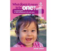 What Does It Mean to Be One: A practical guide to child development in the early years