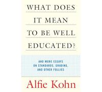 What Does It Mean to Be Well Educated?: And More Essays on Standards, Grading, and Other Follies