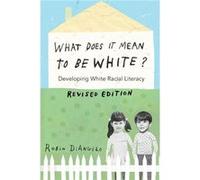 What Does It Mean to Be White by Robin DiAngelo Inconnu (Auteur)
