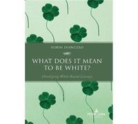 What Does It Mean to Be White by Robin DiAngelo Robin DiAngelo (Auteur)