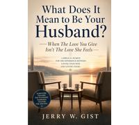 What Does It Mean To Be Your Husband?: When The Love You Give Isn't The Love See Feels