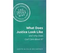 What Does Justice Look Like and Why Does God Care about It by McCartney Judith McCartneyMcCartney Colin McCartney McCartney Judith McCartneyMcCartney Colin McCartney (Auteur)