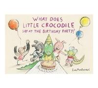 What Does Little Crocodile Say At the Birthday Party by Eva Montanari Eva Montanari (Auteur)