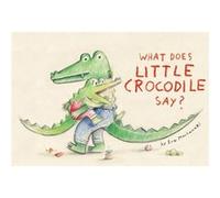 What Does Little Crocodile Say by Eva Montanari Eva Montanari (Auteur)