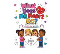 What Does My Heart Do?: A Coloring Book About Feelings, Love & Kindness