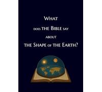 What does the Bible say about the shape of the Earth?: Illustrated Guide to Bible Cosmology: Debunk Space Hoax; Reveal The Truth, Flat Earth