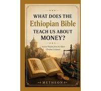 What does the Ethiopian bible teach us about money?: Ancient wisdom from the oldest Christian scriptures