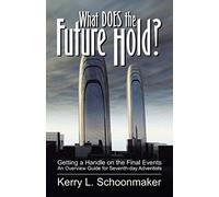 What Does The Future Hold? Getting A Handle On The Final Events - An Overview Guide For Seventh-Day Adventists