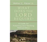 What Does the Lord Require? Walter C. Kaiser (Auteur)