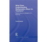 What Does Understanding Mathematics Mean for Teachers - Handa Yuichi California State University at Chico USA - Taylor amp Francis Ltd - Livre en Anglais Handa Yuichi California State University at Ch