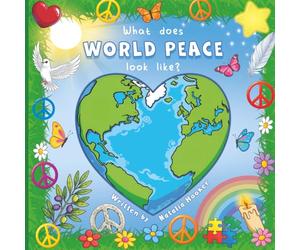 What does World Peace look like?: A Children’s Picture Book About Peace and Kindness