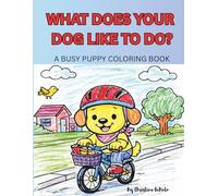 What Does Your Dog Like To Do?: A Busy Puppy Coloring Book