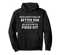 What Doesn't Kill Me Better Run Because Now I'm Pissed Off Sweat à Capuche