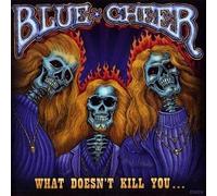 Blue Cheer - What Dowsn't Kill You. [Import]
