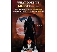 What Doesn't Kill You: Beyond the Morbid Thoughts in Search of God's Purpose for Me