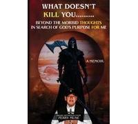 What Doesn't Kill You: Beyond The Morbid Thoughts In Search Of God's Purpose For Me Paperback Book By Perry Muse