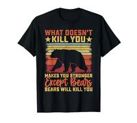 What Doesn't Kill You Makes You Stronger Except For Bears T-Shirt