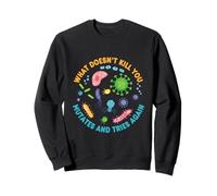 What Doesn't Kill You Mute and Tries Again Funny Biology Sweatshirt