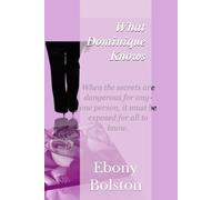 What Dominique Knows: When the secrets are dangerous for anyone person, it must be exposed for all to know.