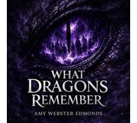 What Dragons Remember - Amy Webster Edmonds - Amy Webster Edmonds - ebook (ePub) - Livre