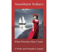 What Dreams May Come: A Pride And Prejudice Sequel