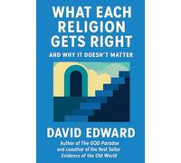 What Each Religion Gets Right: And Why It Doesn't Matter