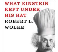 What Einstein Kept Under His Hat: Secrets of Science in the Kitchen