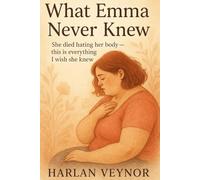 What Emma Never Knew: She died hating her body - this is everything I wish she knew