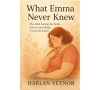 What Emma Never Knew: She died hating her body - this is everything I wish she knew