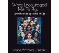 What Encourage Me To Fly.... Untold Stories of Sisters in Life