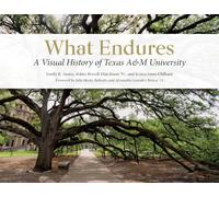 What Endures: A Visual History of Texas a&M University