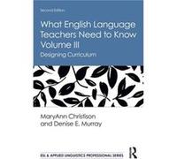 What English Language Teachers Need to Know Volume III - Murray Denise E. Emerita Macquarie University Australia and Emerita San Jose State University USA Murray Denise E. Emerita Macquarie University