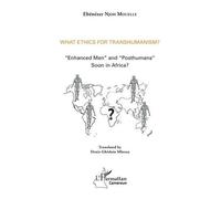 What Ethics For Transhumanism? - Enhanced Men" And "Posthumans" Soon In Africa?