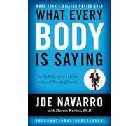What Every BODY is Saying: An Ex-FBI Agent's Guide to Speed-Reading People