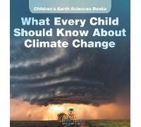 What Every Child Should Know About Climate Change Children's Earth Sciences Books