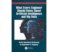 What Every Engineer Should Know About Artificial Intelligence and Big Data - Satish Mahadevan Srinivasan - CRC Press - ebook (ePub) - Livre