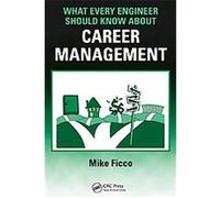 What Every Engineer Should Know About Career Management, What Every Engineer Should Know Michael Ficco (Auteur)