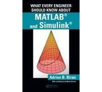 What Every Engineer Should Know About Matlab(R) And Simulink(R)