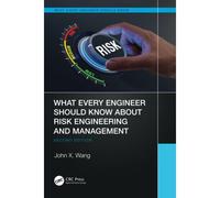 What Every Engineer Should Know About Risk Engineering and Management by John X. Wang John X. Wang (Auteur)