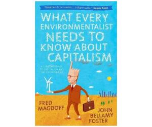 What Every Environmentalist Needs To Know About Capitalism