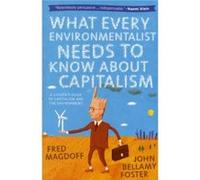 What Every Environmentalist Needs to Know About Capitalism by Fred Magdoff Fred Magdoff - John Bellamy Foster (Auteur)