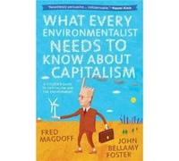 What Every Environmentalist Needs to Know About Capitalism by John Bellamy Foster & Fred Magdoff John Bellamy Foster Fred Magdoff (Auteur)