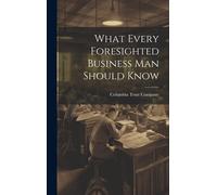 What Every Foresighted Business Man Should Know
