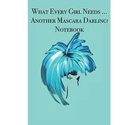What Every Girl Needs ... Another Mascara Darling! Notebook: Stylishly Illustrated Little Notebook To Accompany You On All Your Shopping Trips While You Search For The Perfect New Mascara.