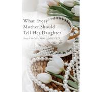 What Every Mother Should Tell Her Daughter