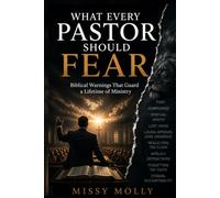 WHAT EVERY PASTOR SHOULD FEAR: Biblical Warnings That Guard a Lifetime of Ministry