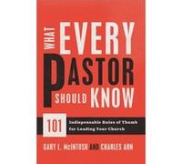 What Every Pastor Should Know 101 Indispensable Rules of Thumb for Leading Your Church by Charles Arn Charles Arn (Auteur)