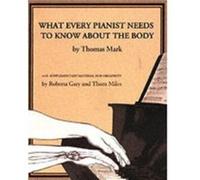 What Every Pianist Needs to Know about the Body by Thom Miles Roberta Gary, Thom Miles, Thomas Mark (Auteur)