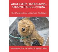 What Every Professional Groomer Should Know: The Professional Groomers Textbook