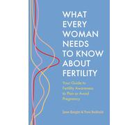 What Every Woman Needs To Know About Fertility